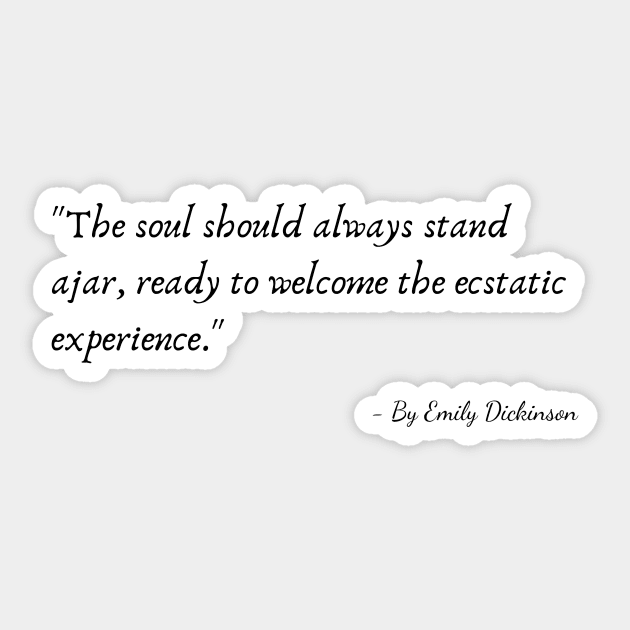 The Quote "The soul should always stand ajar, ready to welcome the ecstatic experience" by Emily Dickinson Sticker by Poemit